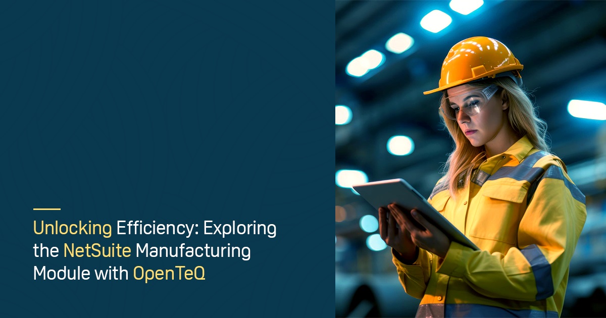 OpenTeQ - Streamlining Processes with NetSuite ERP for Manufacturers