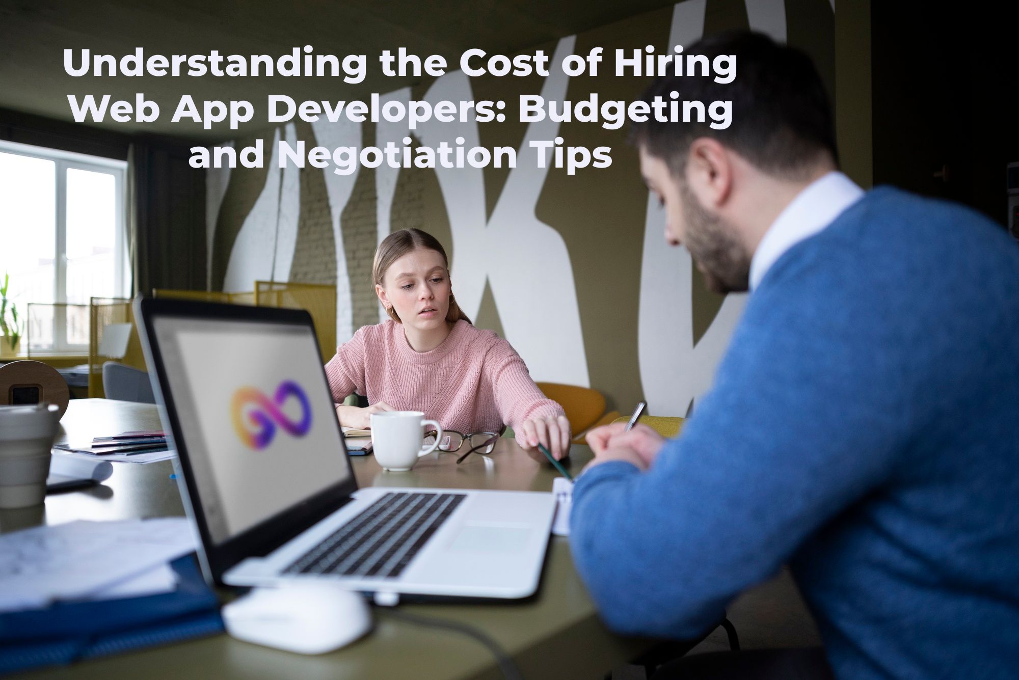 Understanding the Cost of Hiring Web App Developers: Budgeting and Negotiation Tips