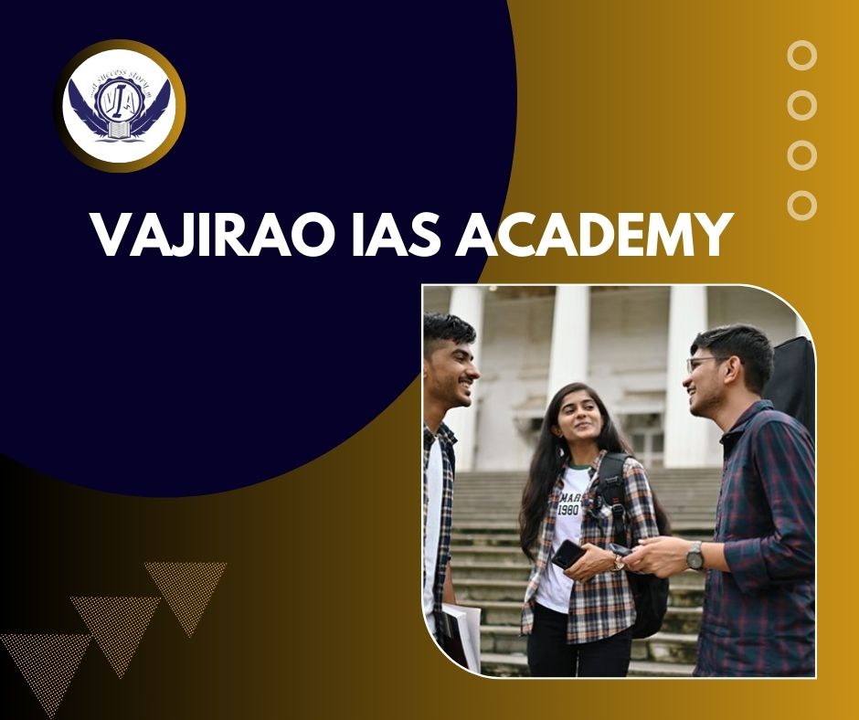 Why Vajirao IAS Academy is the Premier Coaching Institute for IAS in Delhi