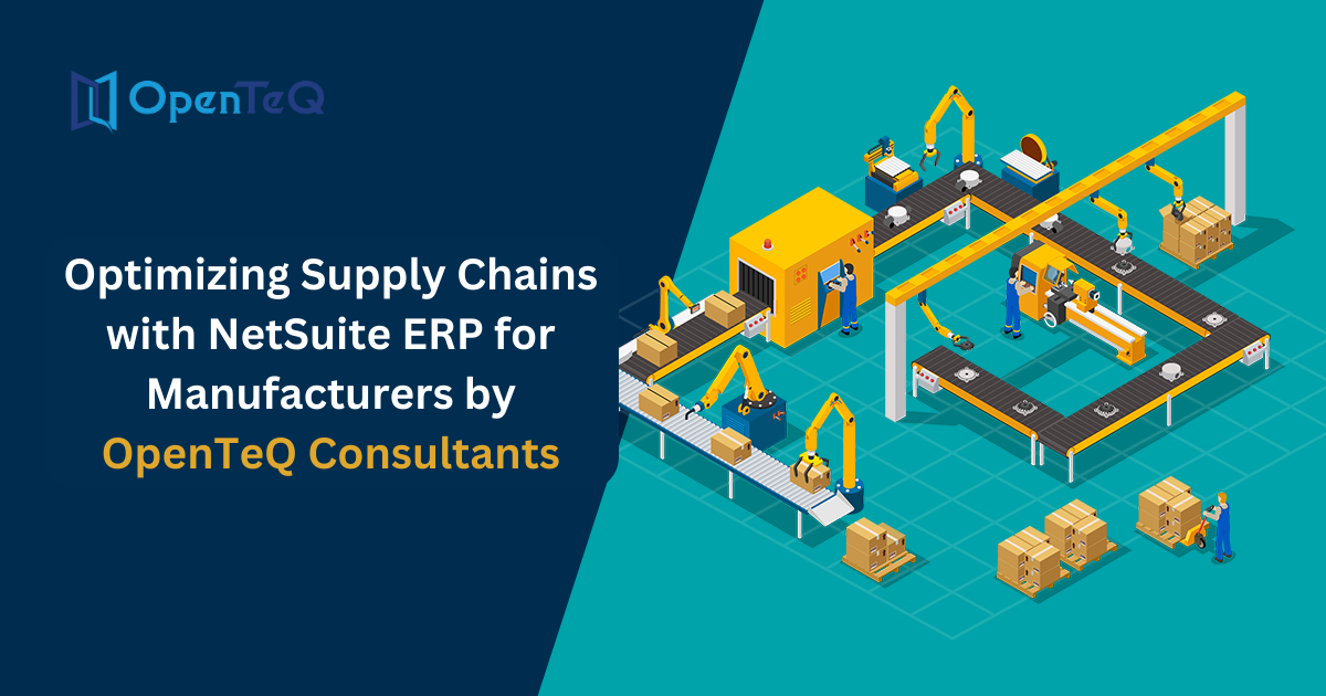 Optimizing Supply Chains with NetSuite ERP for Manufacturers by OpenTeQ Consultants 