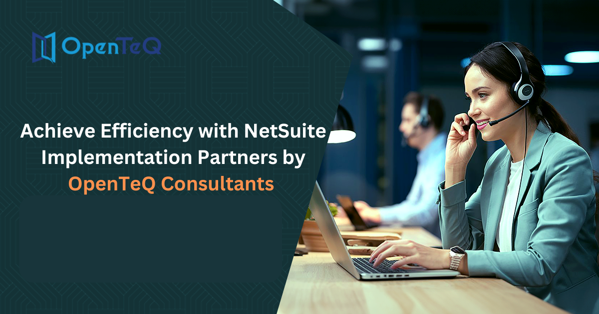 Achieve Efficiency with NetSuite Implementation Partners by OpenTeQ Consultants