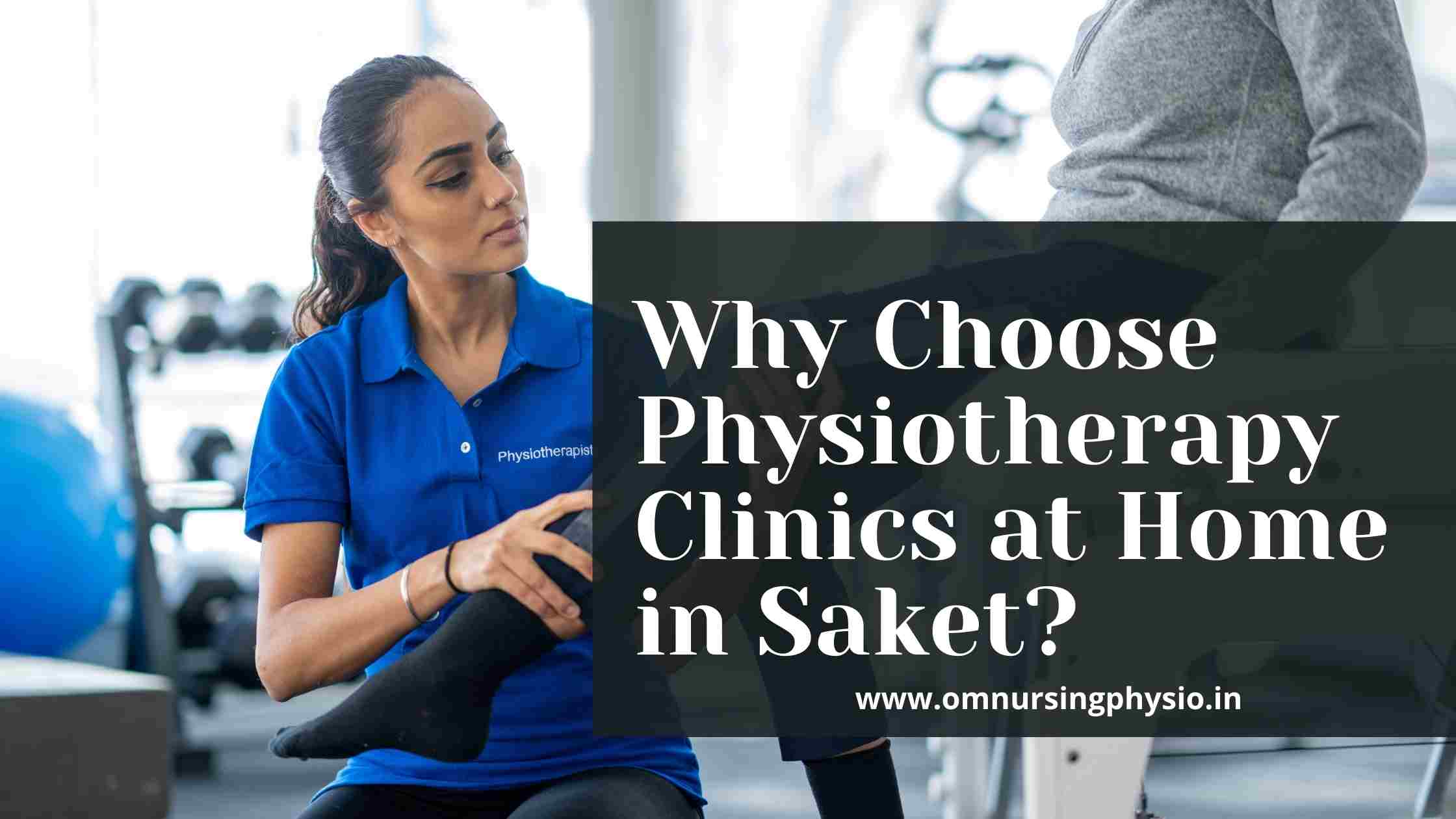 WHY CHOOSE PHYSIOTHERAPY TREATMENT AT HOME IN SAKET?