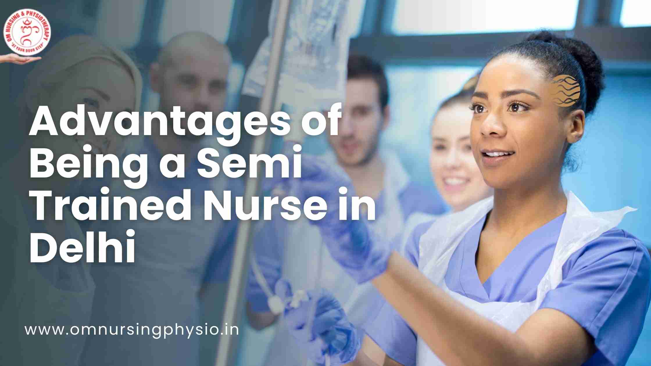 ADVANTAGES OF BEING A SEMI TRAINED NURSE IN DELHI