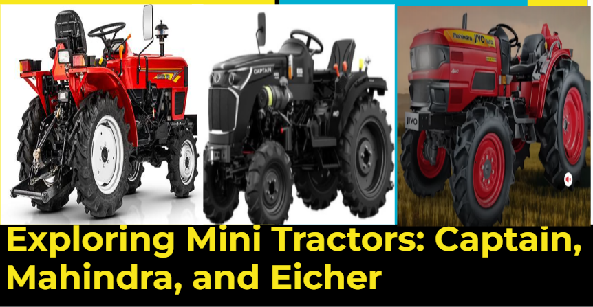 Exploring Mini Tractors: Captain, Mahindra, and Eicher