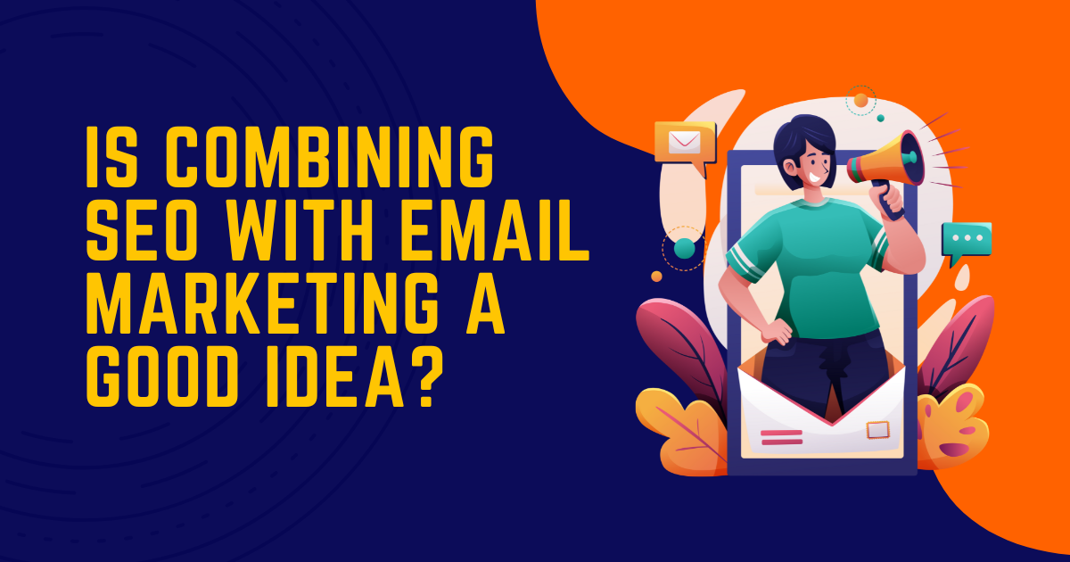 Is combining SEO with email marketing a good idea?