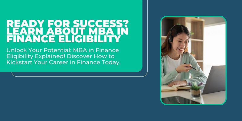 Ready for Success? Learn about MBA in Finance Eligibility