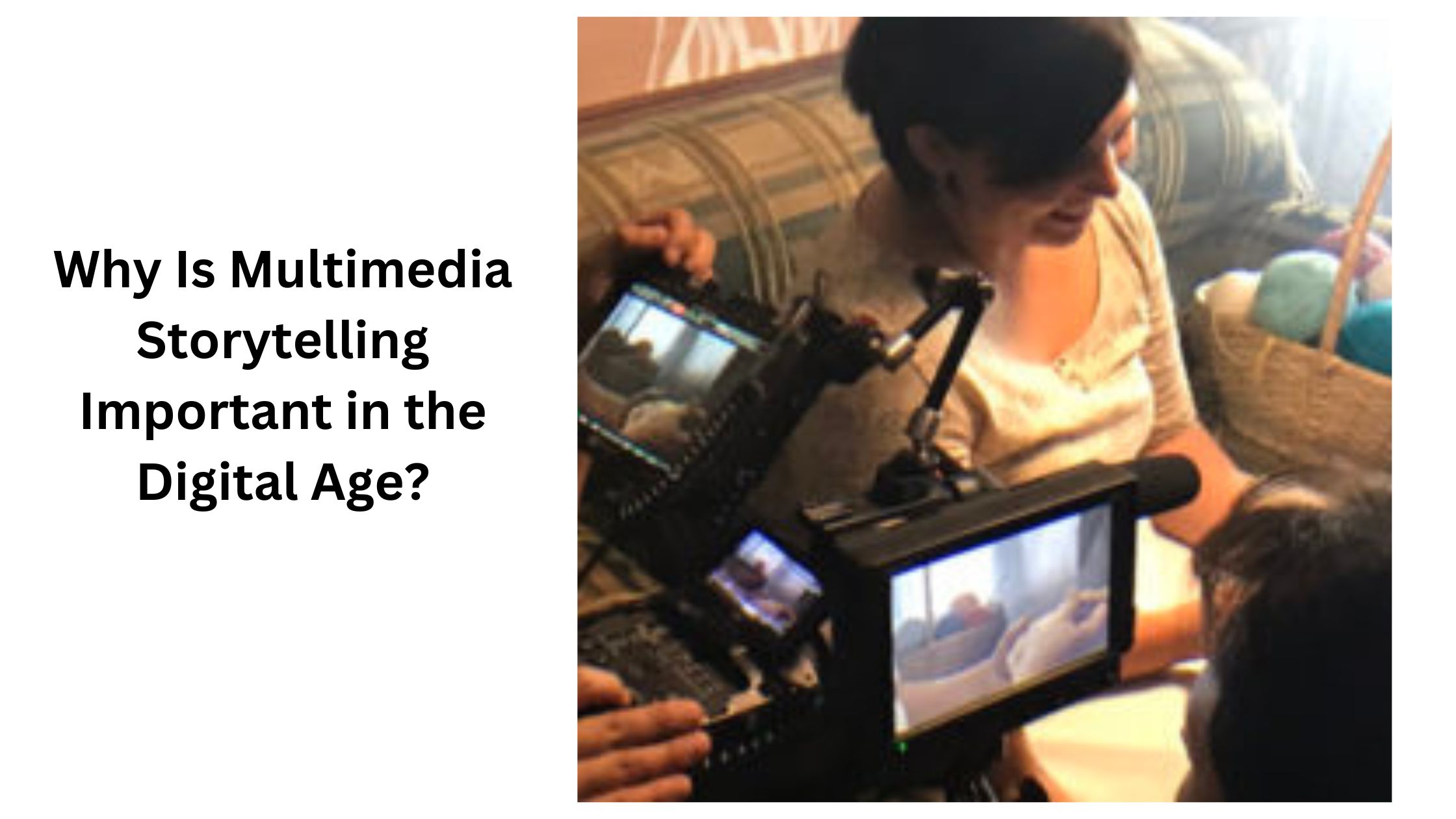 Why Is Multimedia Storytelling Important in the Digital Age?