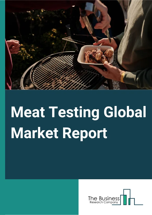 Global Meat Testing Market Report 2024: Growth Rate, Major Segments And Regions