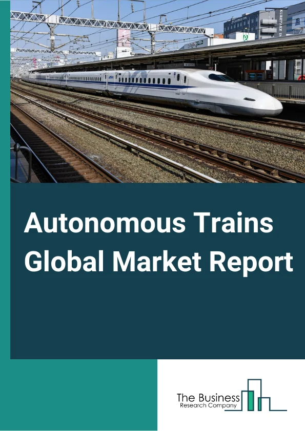 Autonomous Trains Market Growth Outlook Through 2024-2033