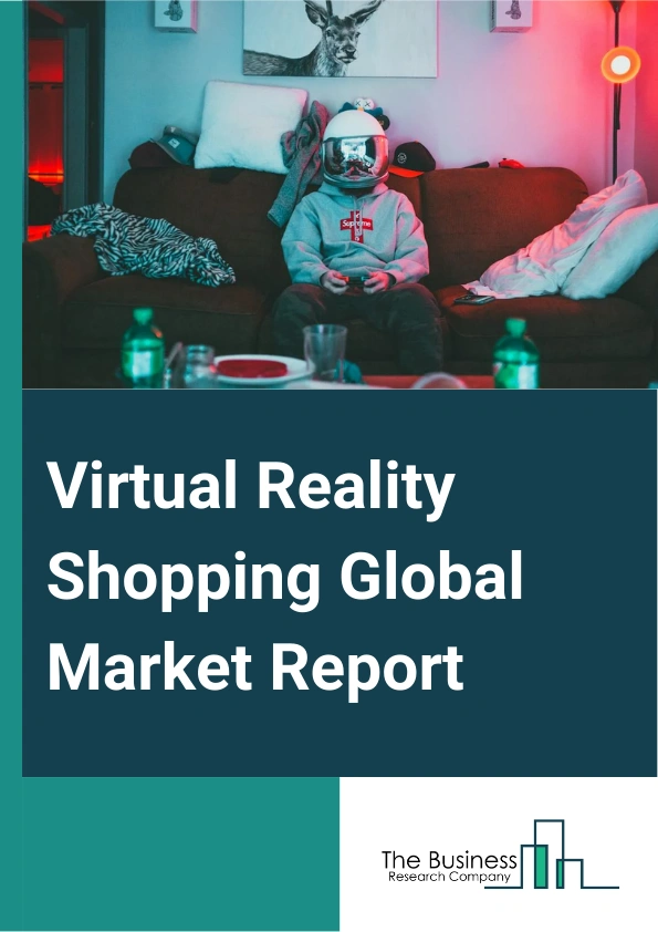 Global Virtual Reality Shopping Market Analysis 2024 – Estimated Market Size And Key Drivers