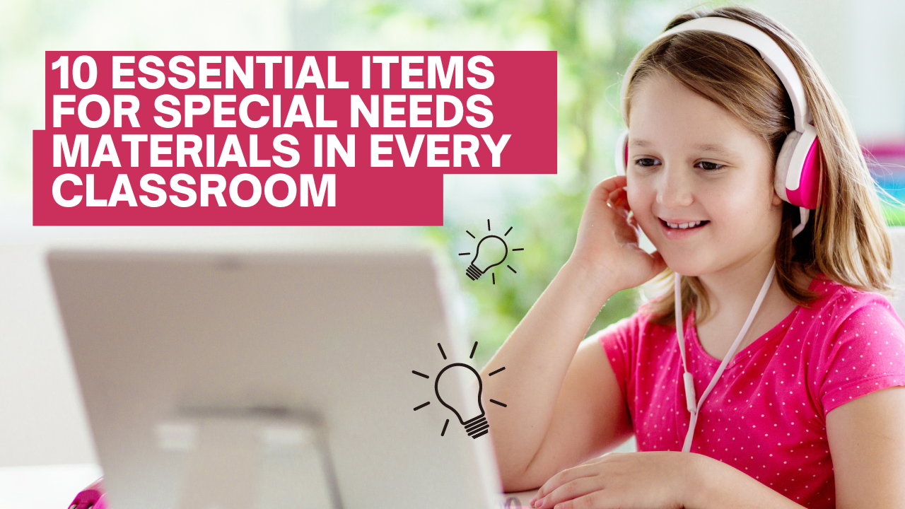 10 Essential Items for Special Needs Materials in Every Classroom