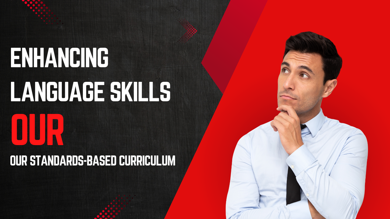 Enhancing Language Skills: Our Standards-Based Curriculum