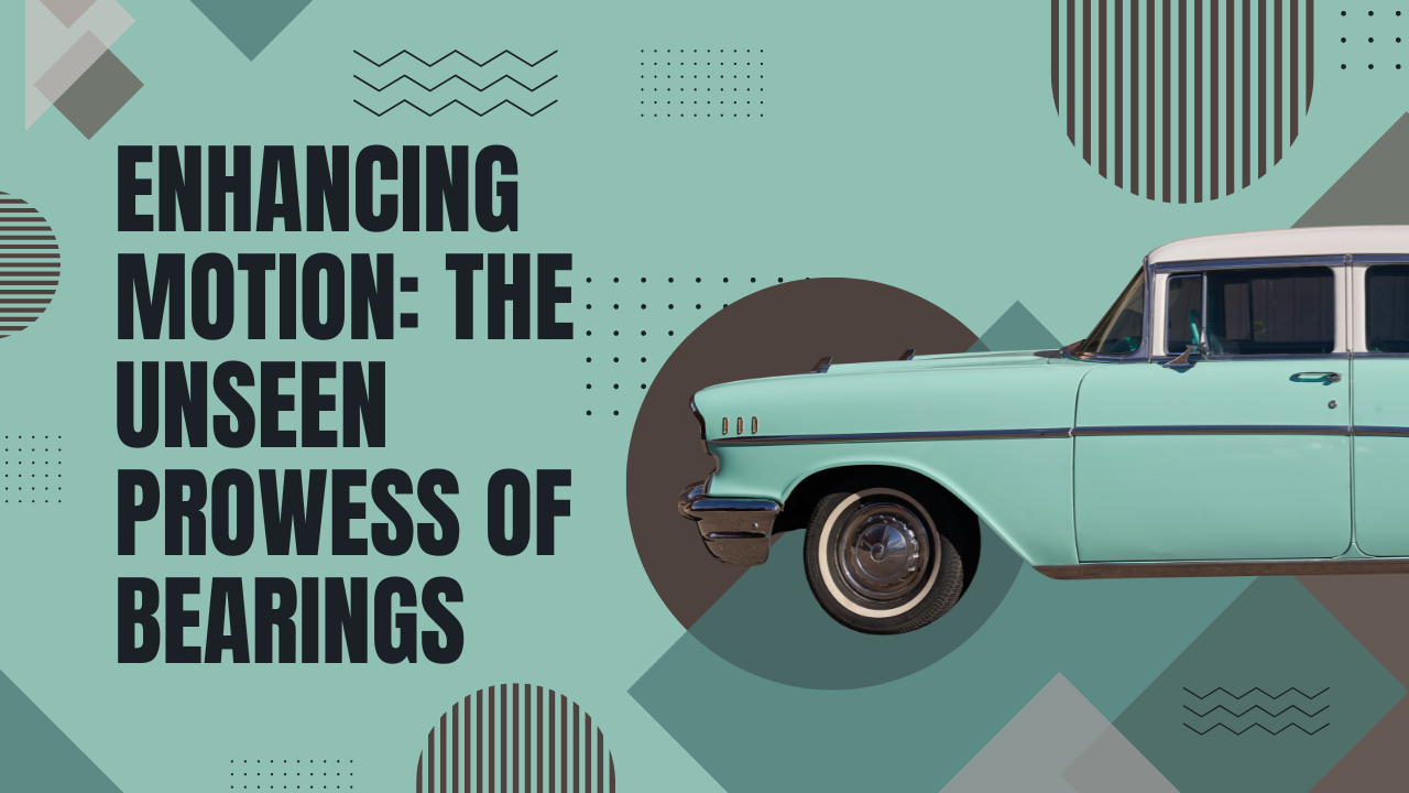 Enhancing Motion: The Unseen Prowess of Bearings
