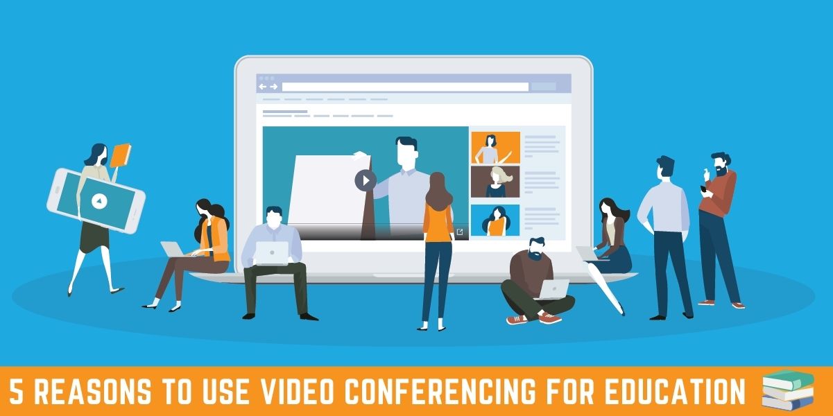 5 Reasons to Use Video Conferencing for Education