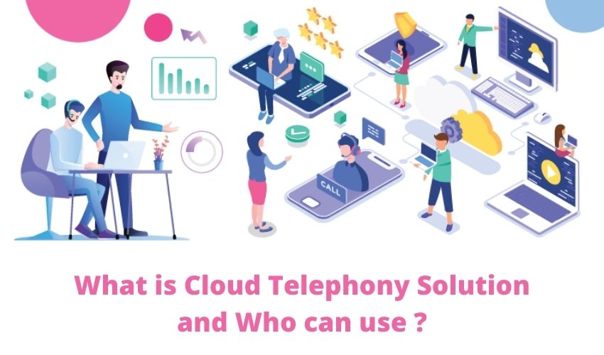 What is Cloud Telephony Solution and Who can use ?