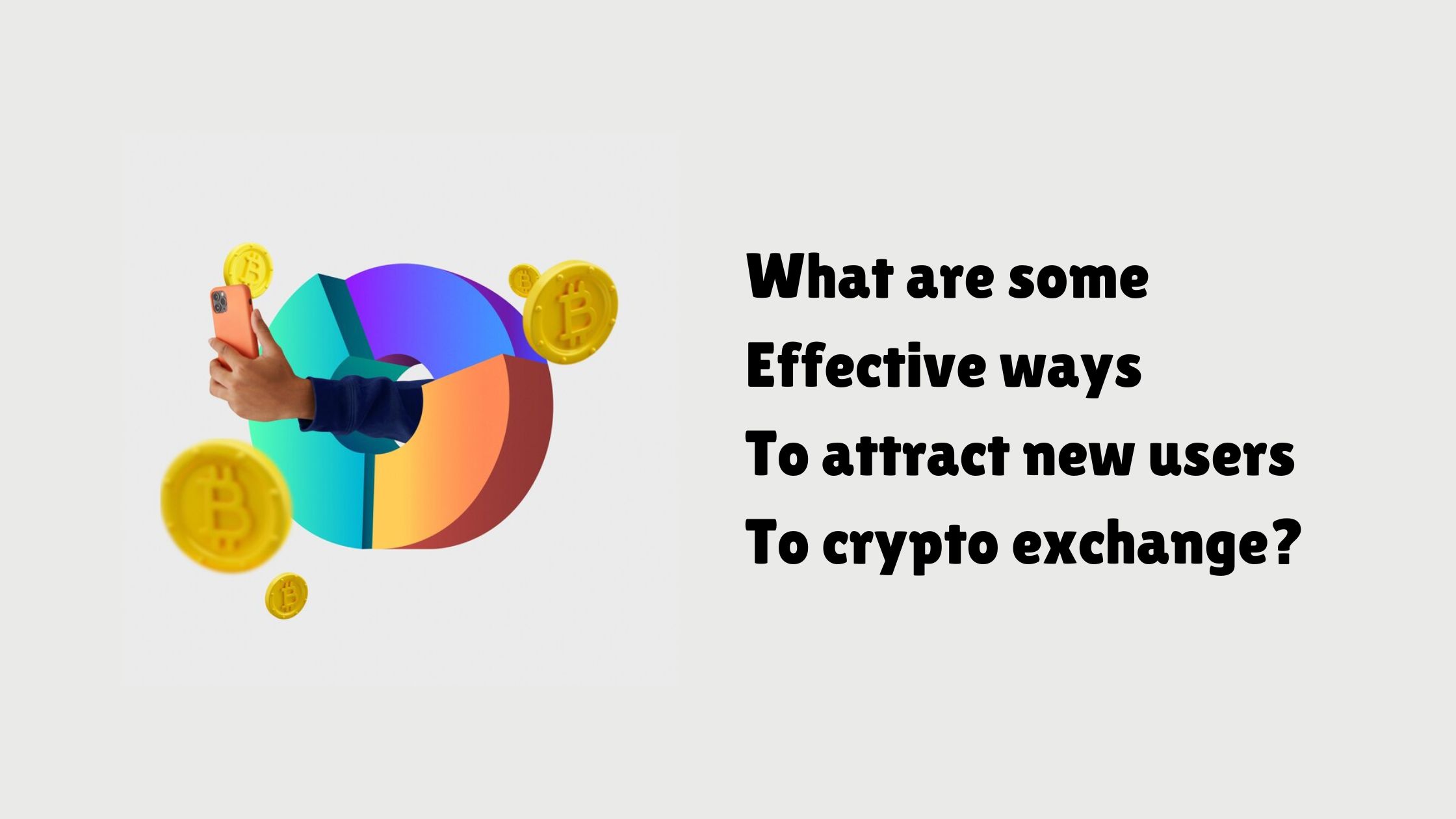 What are some effective ways to attract new users to crypto exchange?