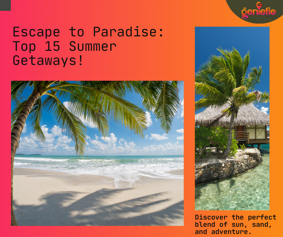 Top 15 Summer Getaways: Sun, Sand, and Adventure
