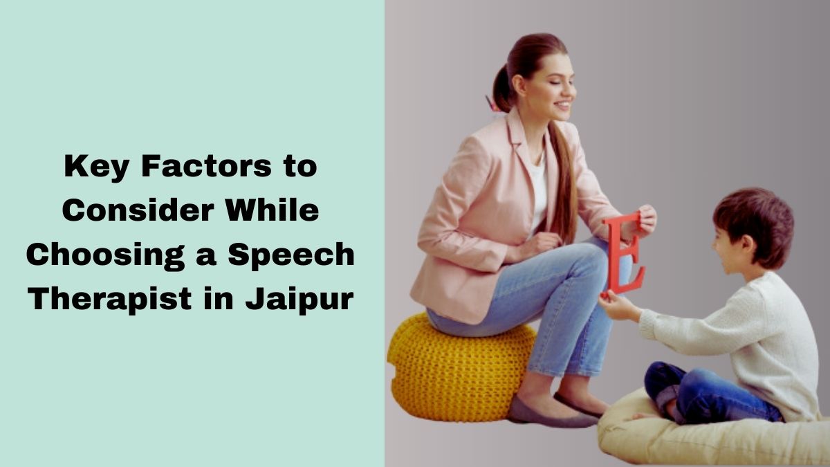 Key Factors to Consider While Choosing a Speech Therapist in Jaipur