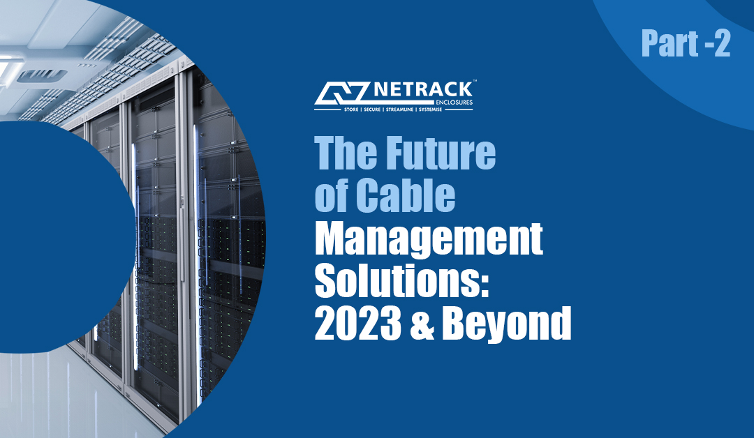 The Future of Cable Management Solutions: 2023 and Beyond