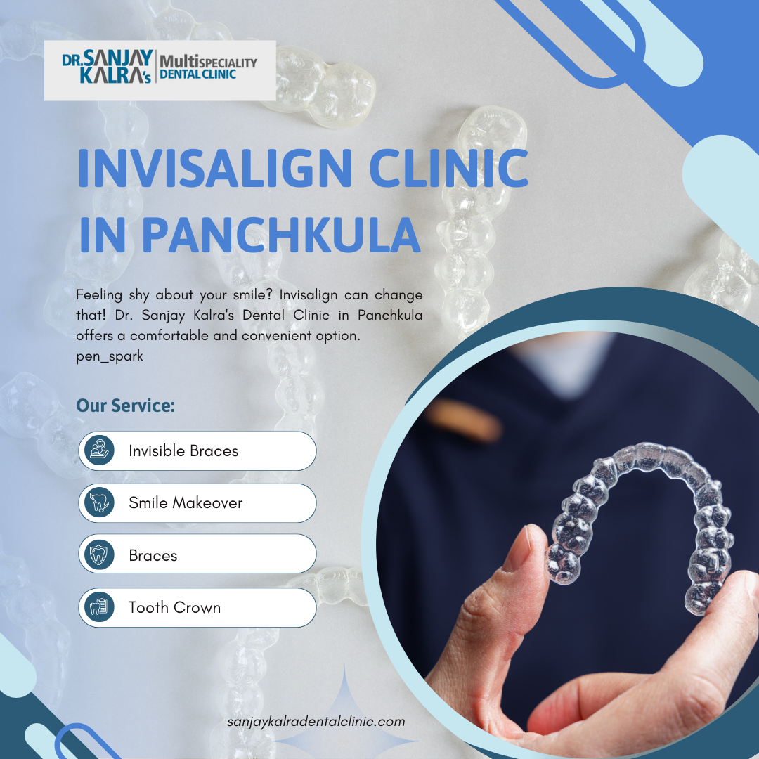 Invisalign Clinic in Panchkula: Revolutionary Treatment for Perfect Smiles