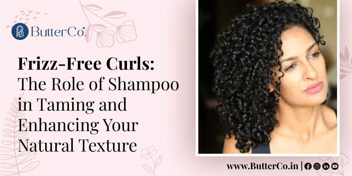 Frizz-Free Curls: The Role of Shampoo in Taming and Enhancing Your Natural Texture