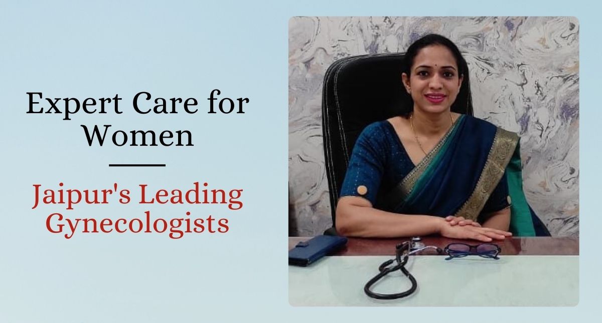 Expert Care for Women  Jaipur's Leading Gynecologists Revealed