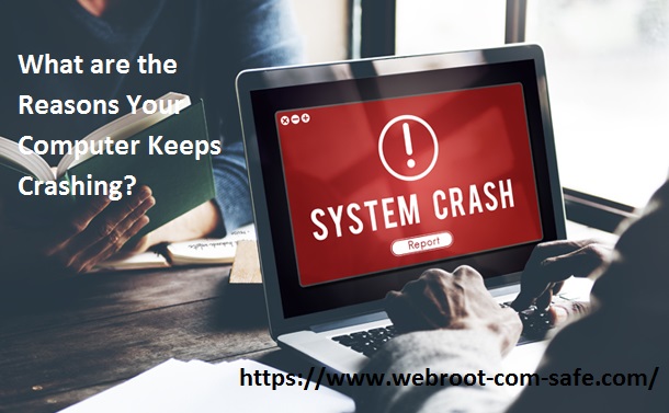 What are the Reasons Your Computer Keeps Crashing? - www.webroot.com/safe