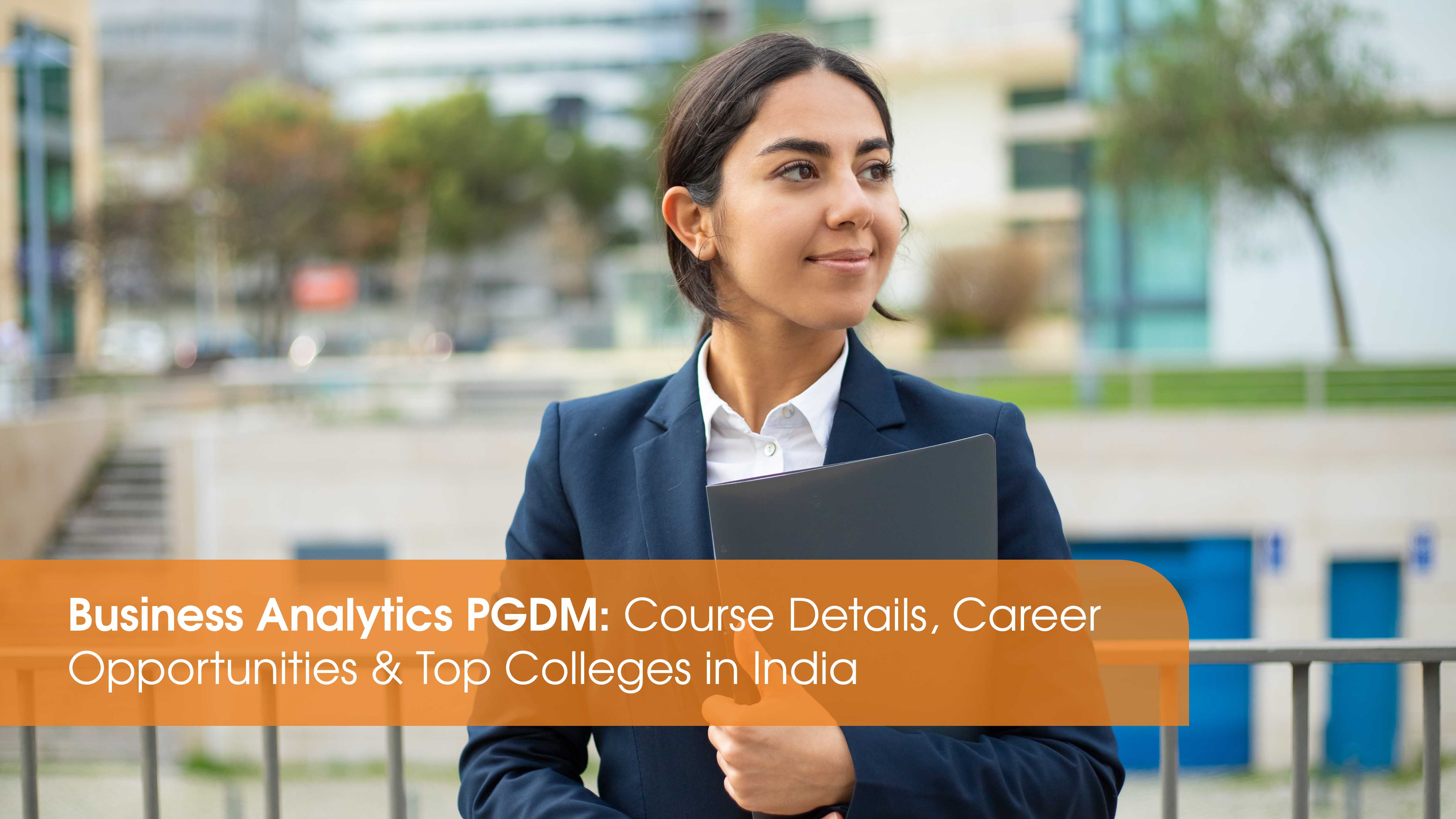 Business Analytics PGDM: Course Details, Career Opportunities & Top Colleges in India