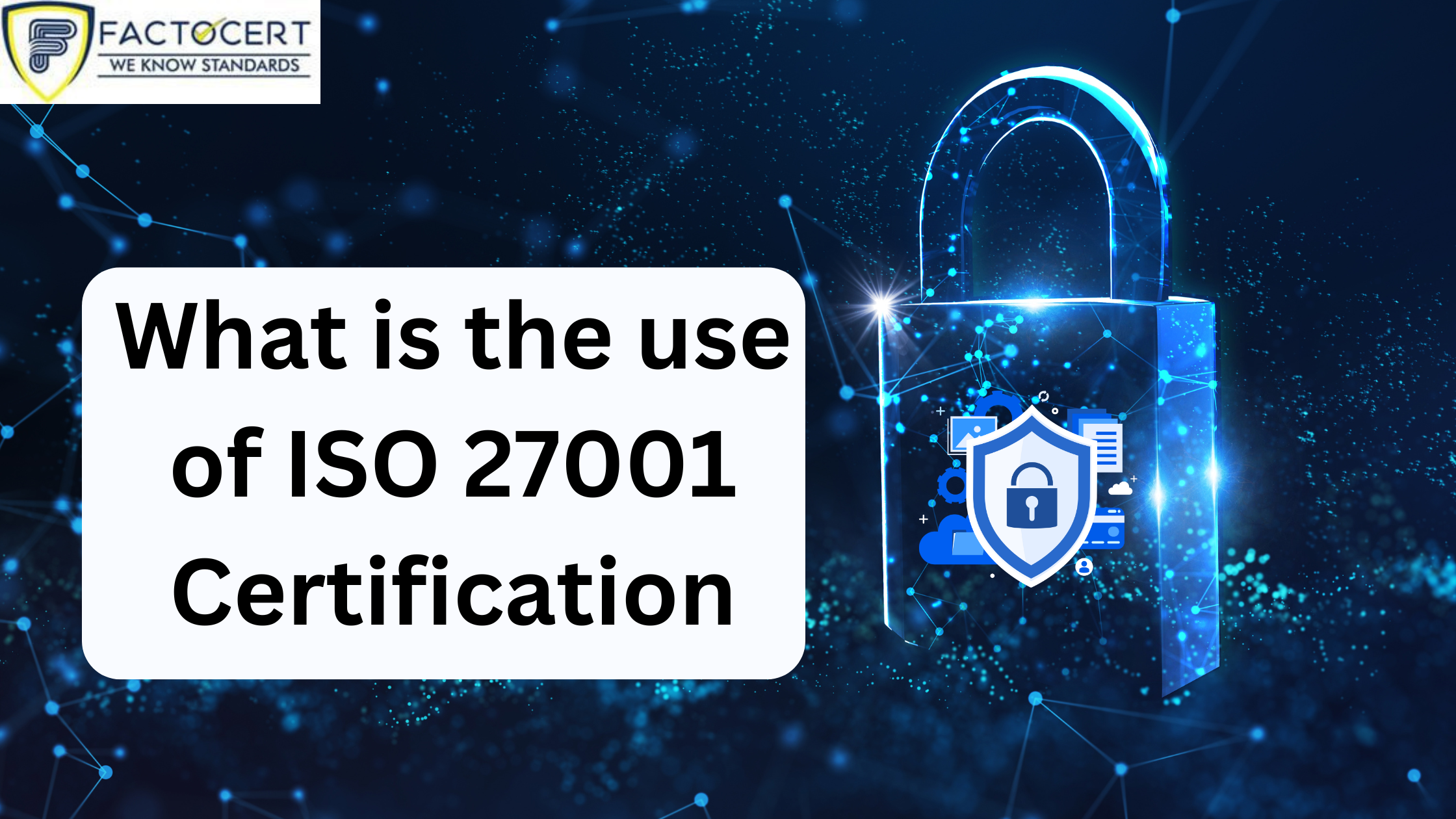 What is the use of ISO 27001 Certification