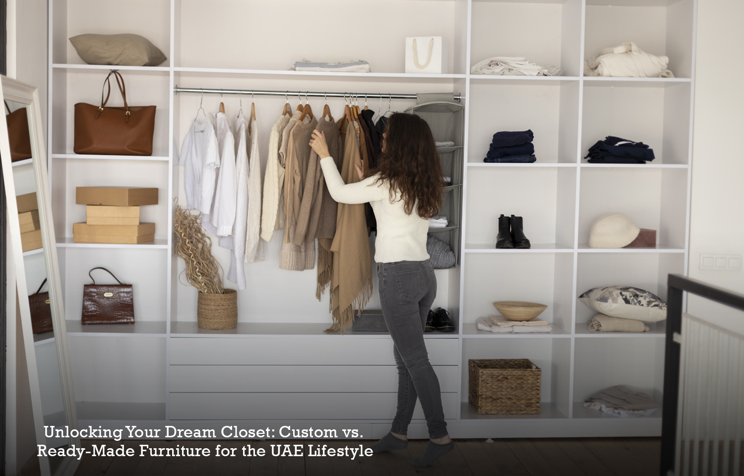 Unlocking Your Dream Closet: Custom vs. Ready-Made Furniture for the UAE Lifestyle