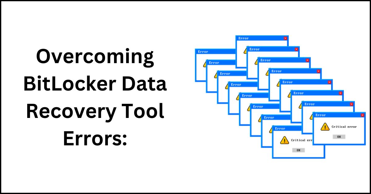 Overcoming BitLocker Data Recovery Tool Errors: A Comprehensive Guide