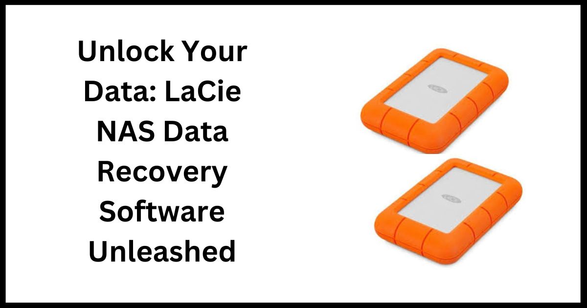 Unleash the Power: LaCie NAS Data Recovery Software at Your Fingertips