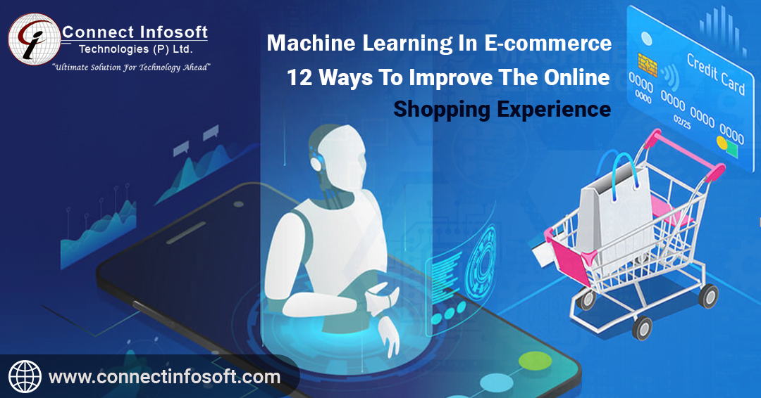 Machine Learning in eCommerce 12 Ways to Improve the Online Shopping Experience-Connect Infosoft