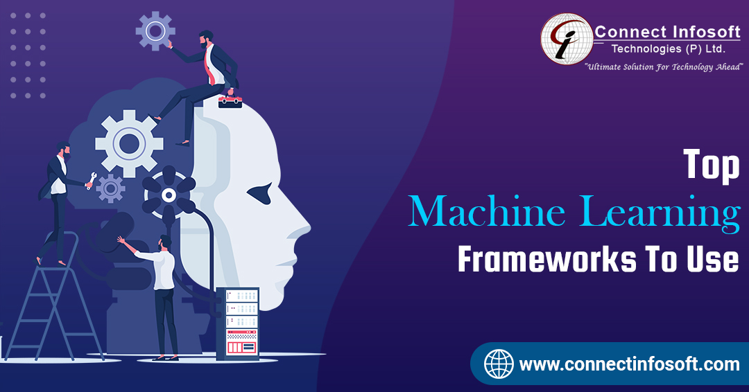 Top Machine Learning Frameworks To Use - Connect Infosoft