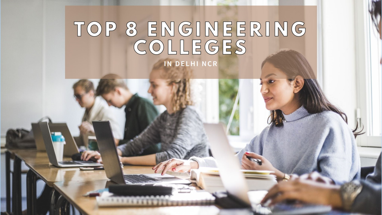 Top 8 Engineering Colleges in Delhi NCR: A Road to Success