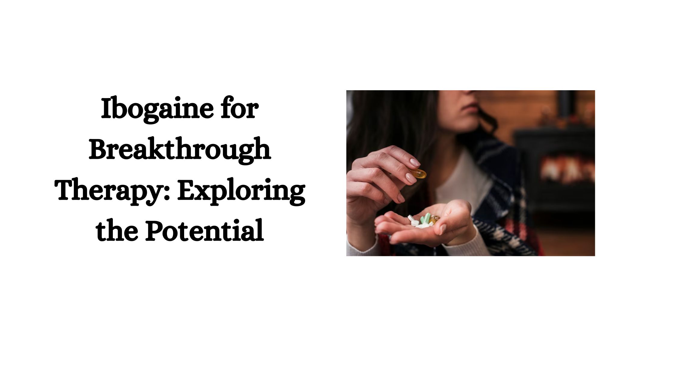 Ibogaine for Breakthrough Therapy: Exploring the Potential