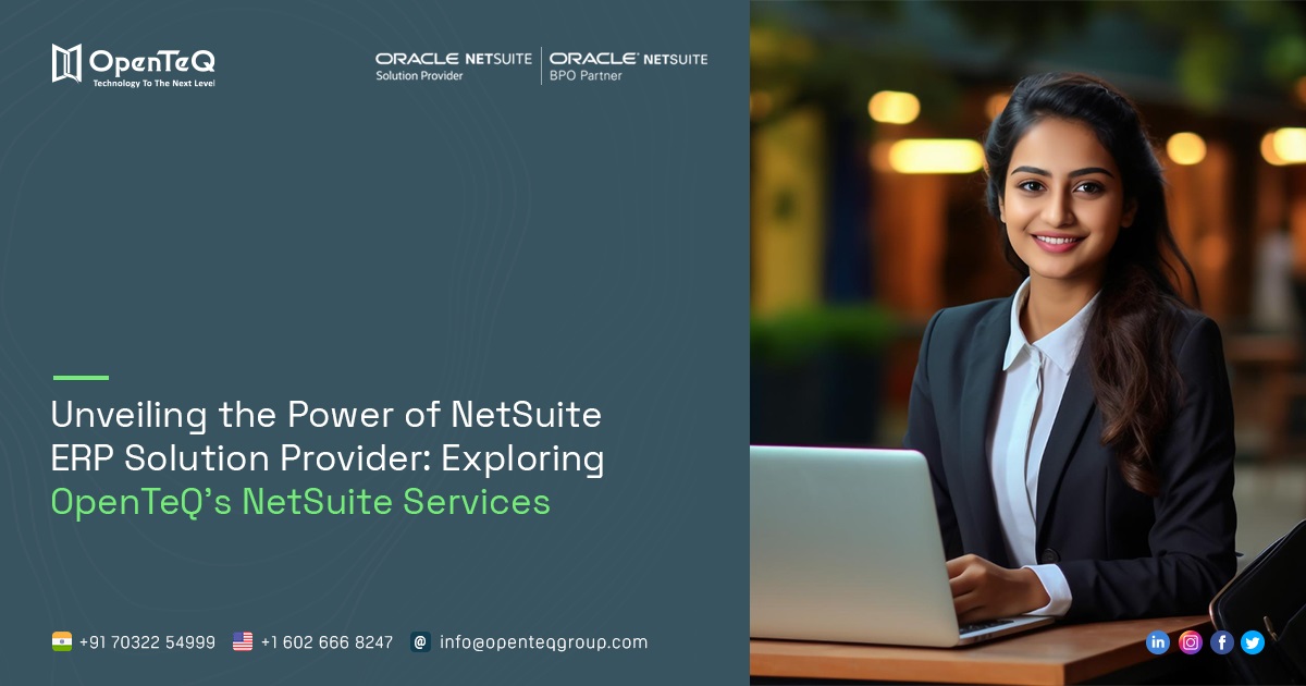 Unveiling the Seamless Efficiency of OpenTeQ : Your Trusted NetSuite Solutions Provider   