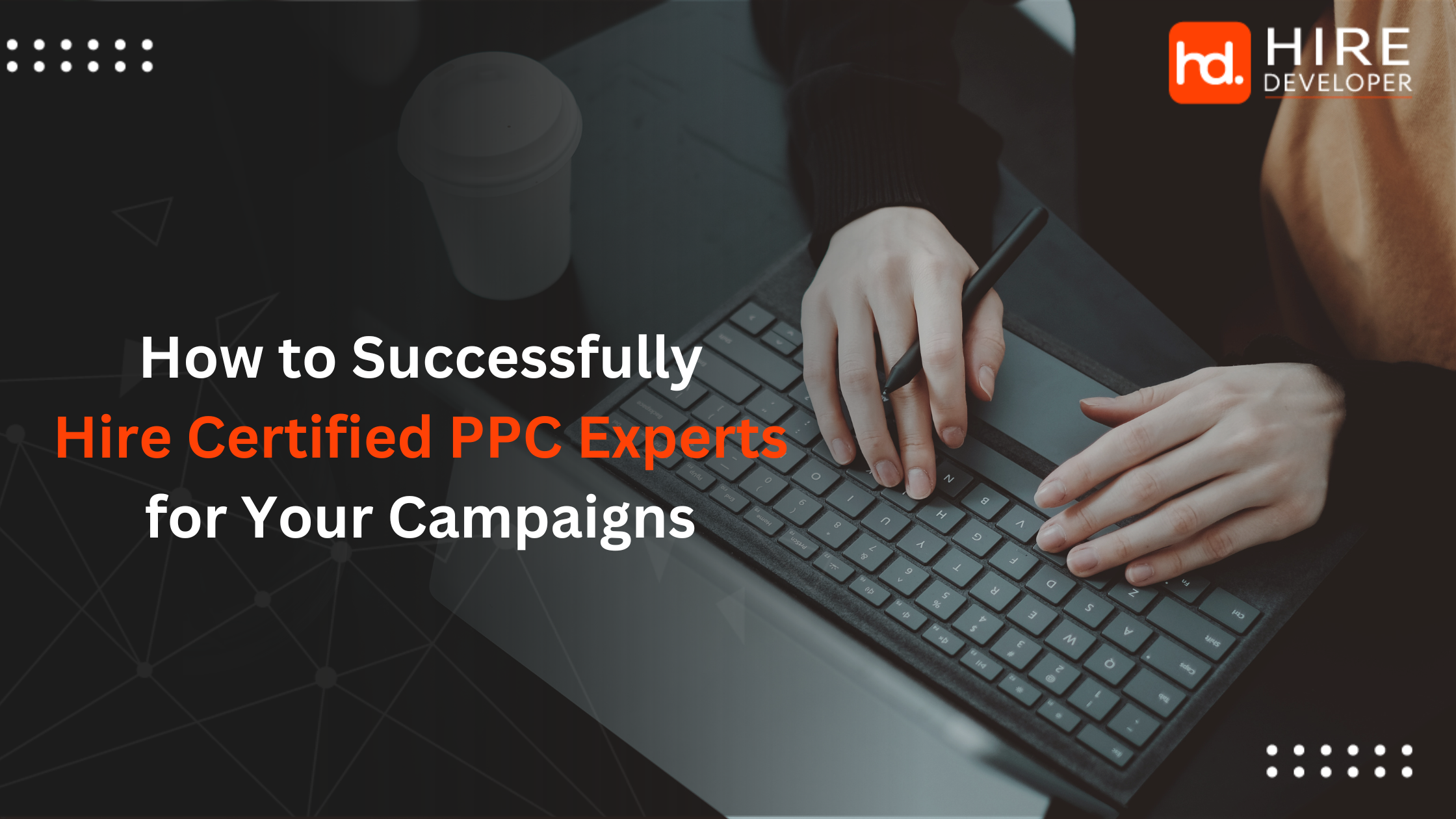 How to Successfully Hire Certified PPC Experts for Your Campaigns
