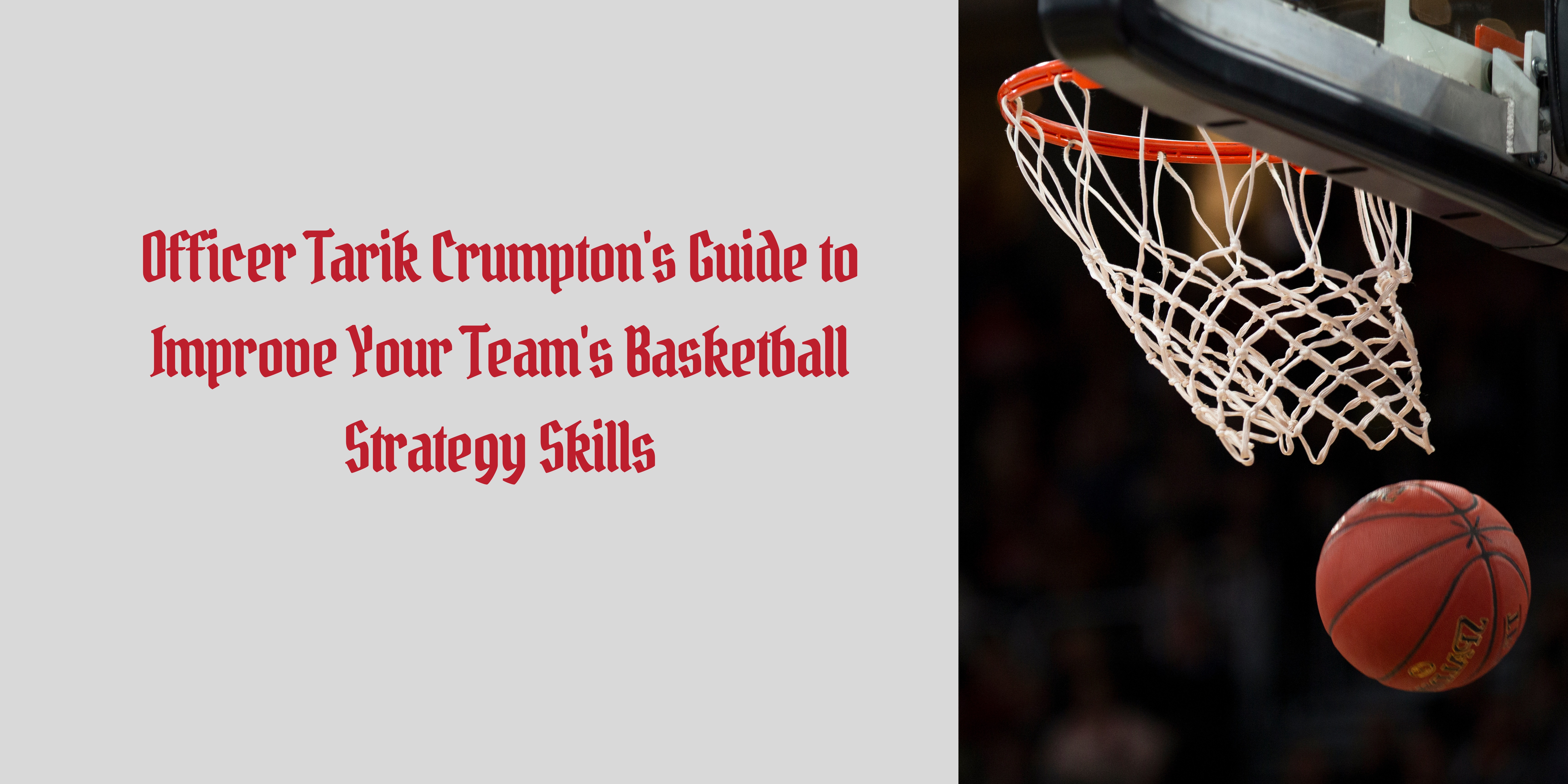 Officer Tarik Crumpton's Guide to Improve Your Team's Basketball Strategy Skills