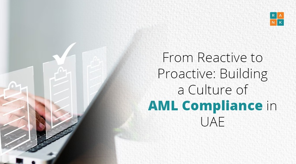 From Reactive to Proactive: Building a Culture of AML Compliance in UAE