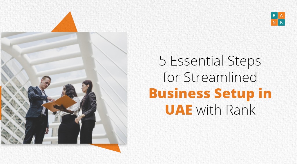 5 Essential Steps for Streamlined Business Setup Services in UAE with Rank