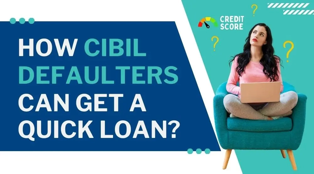 How CIBIL Defaulters Can Get a Quick Loan?