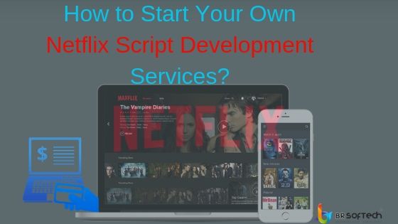 How to Start Your Own Netflix Script Development Services?