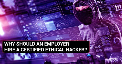 Why Should An Employer Hire A Certified Ethical Hacker?