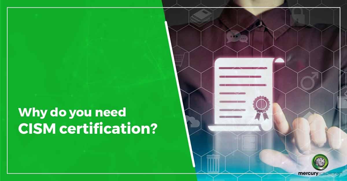 WHY DO YOU NEED A CISM CERTIFICATION?