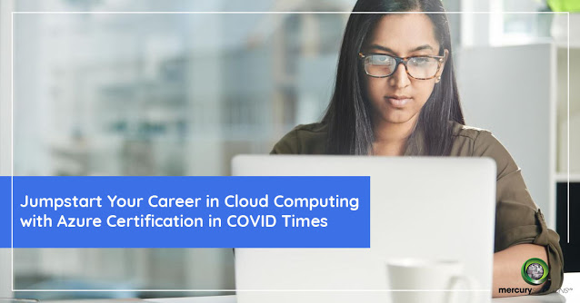 JUMPSTART YOUR CAREER IN CLOUD COMPUTING WITH AZURE CERTIFICATION IN COVID TIMES