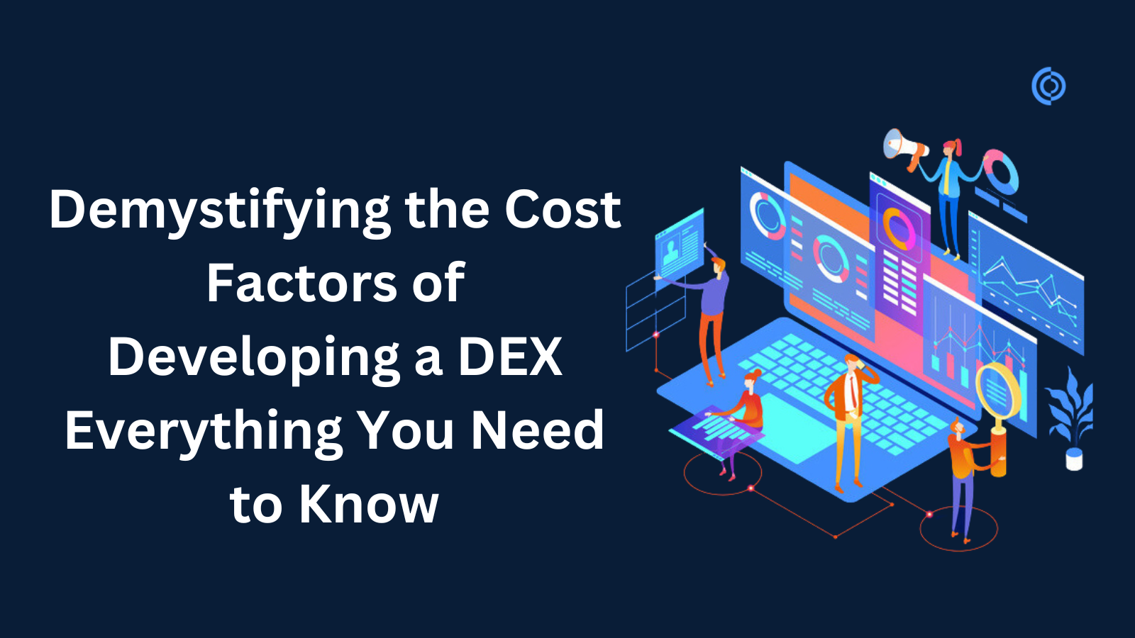 Demystifying the Cost Factors of Developing a DEX: Everything You Need to Know