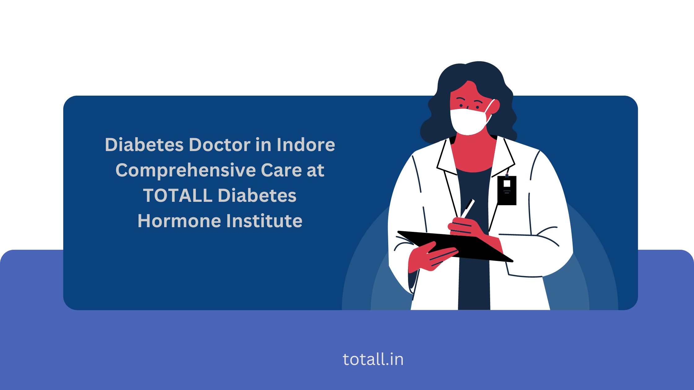 Diabetes Doctor in Indore Comprehensive Care at TOTALL Diabetes Hormone Institute