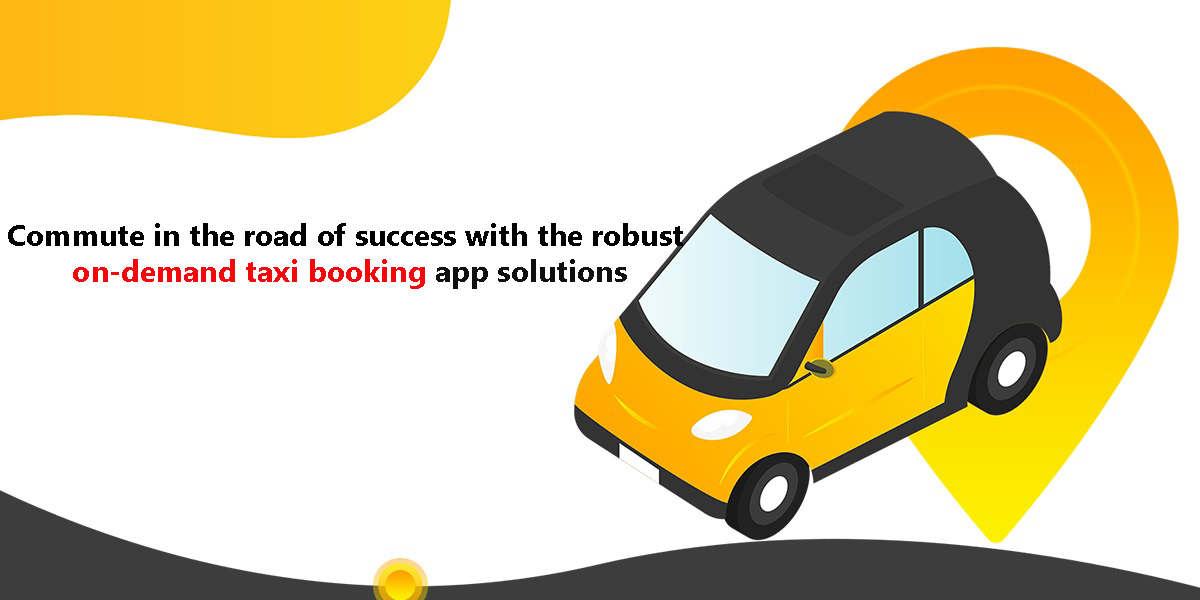 On-Demand Taxi Bookings App Solution Are The New Normal