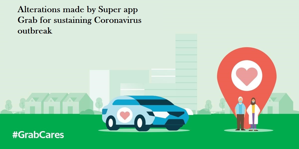 Alterations made by Super app Grab for sustaining Coronavirus outbreak